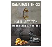 Halal Nutrition for Athletes: A Clear and Sustainable Approach to Fueling Performance, Recovery, and Ramadan