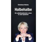 Halbehalbe: Ein selbstbestimmtes Leben in zwei Systemen