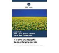 Halbmechanisierte Sonnenblumenernte: Faktoren, die die Keimqualität und das Auflaufen beeinflussen