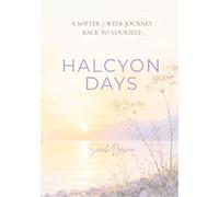 Halcyon Days: A Softer 7-Week Journey Back to Yourself