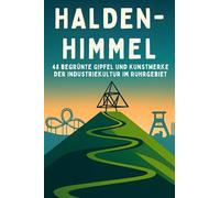 Halden-Himmel: 48 begrünte Gipfel und Kunstwerke der Industriekultur im Ruhrgebiet