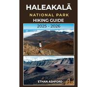 HALEAKALĀ NATIONAL PARK HIKING GUIDE 2025 - 2026: Discover Volcanic Trails, Sunrise Peaks, and Hidden Waterfalls Across Maui’s Majestic Wilderness (The Explorer’s Footpath Series)