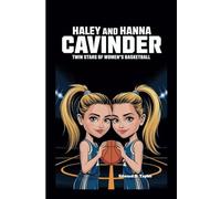HALEY AND HANNA CAVINDER: THE Twin Stars of Women's Basketball