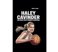 HALEY CAVINDER: The Rising Star of Women's Basketball