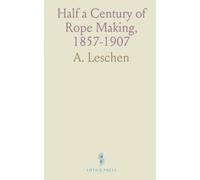 Half a Century of Rope Making, 1857-1907