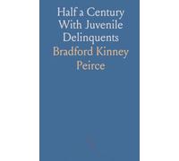 Half a Century With Juvenile Delinquents: The rise of the New York House of Refuge and the origins of juvenile reform