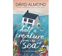 Half a Creature from the Sea: A Life in Stories: 1