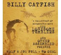 Half A Jug Full = No Deal: A Collection Of Recordings With The Lonsome Tumblers And Other Assembled Friends