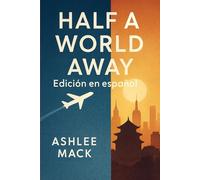 Half a World Away: Edición en español: Un viaje emocional de auto descubrimiento, amor y supervivencia en tierras extranjeras