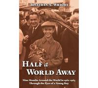 Half A World Away: Nine Months Around the World in 1962-1963 Through the Eyes of a Young Boy