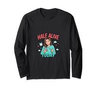 Half Alive Today, Divertido diseño de Humor Cansado Manga Larga