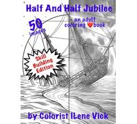Half And Half Jubilee: Book #193 Of My Jubilee Adult Coloring Book Series ~ Grayscale & Line Art For Practicing Grayscale Line Art Coloring Skills Side by Side On One Single Page