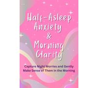 Half-Asleep Anxiety & Morning Clarity: Capture Night Worries and Gently Make Sense of Them in the Morning: 110 Page Notebook with blank pages for overthinking brains, lined pages for next day calm