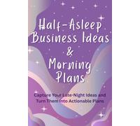 Half-Asleep Business Ideas & Morning Plans: Capture Your Late-Night Ideas and Turn Them into Actionable Plans: 110 Page Notebook with bank pages for ... lined pages for next day translating