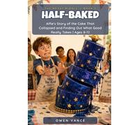 Half-Baked: Alfie's Story of the Cake That Collapsed and Finding Out What Good Really Takes | Ages 8-12 (The Messy Middle Series)