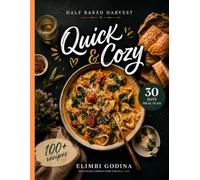 Half Baked Harvest Quick & Cozy: Simple Comfort Food Recipes for Busy Weeknights, Cozy Gatherings, and Everyday Cooking