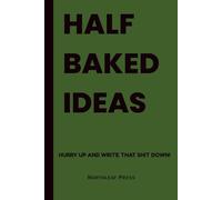 Half Baked Ideas: A Stoner’s Journal for Creative Thoughts, High Ideas & Chill Reflections