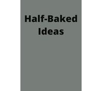 Half-Baked Ideas: Funny Notebook Ideal for a gift