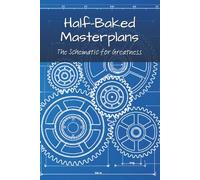 Half Baked Masterplans: A notebook for ridiculous schemes, gloriously doomed ideas, and the occasional actually good plan - 6x9", 100 pages