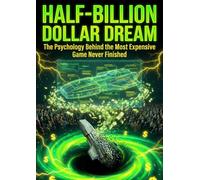 Half-Billion Dollar Dream: The Psychology Behind the Most Expensive Game Never Finished