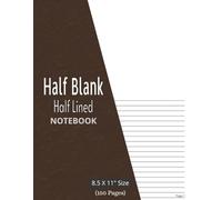 Half Blank Half Lined Notebook: with Page Numbers - Dual Sketchbook and College Ruled Journal | for Notes, Drawing, Design, Sketching & Doodling