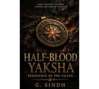 Half Blood Yaksha - Resonance of the Fallen: An Indian-Inspired Epic Mythological Fantasy of Forgotten Ancient Bloodlines and Awakening Power