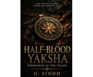 Half Blood Yaksha - Resonance of the Fallen: An Indian-Inspired Epic Mythological Fantasy of Forgotten Ancient Bloodlines and Awakening Power