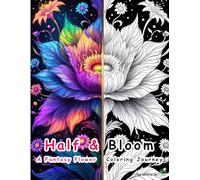 Half & Bloom Fantasy Flower Coloring Book: A Mindful Journey through Fantasy Flowers and Peaceful Art - By Uncle W.