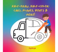 Half-Draw, Half-Color: Cars, Planes, Boats & More!: Creative Drawing and Coloring Fun with Cars, Planes, Boats, Rockets & Hot Air Balloons