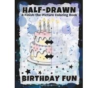 HALF-DRAWN Birthday Fun: A Finish-the-Picture Coloring Book (BIRTHDAY: Coloring Books)