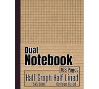 Half Graph Half Lined Notebook: Dual Grid and College Ruled Pages | 5x5 Quad Squares Composition Paper Journal for Math, Science, Engineering