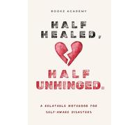 HALF HEALED, HALF UNHINGED.: a relatable notebook for self-aware disasters