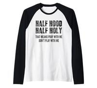 Half Hood Half Holy, eso Significa Que Reza Conmigo, no te Hagas el Gracioso Camiseta Manga Raglan