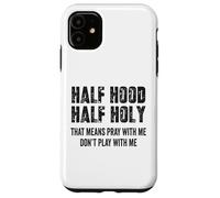 Half Hood Half Holy, eso Significa Que Reza Conmigo, no te Hagas el Gracioso Carcasa para iPhone 11