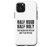Half Hood Half Holy, eso Significa Que Reza Conmigo, no te Hagas el Gracioso Carcasa para iPhone 11 Pro