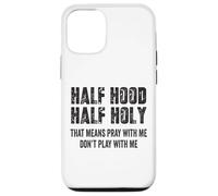 Half Hood Half Holy, eso Significa Que Reza Conmigo, no te Hagas el Gracioso Carcasa para iPhone 12/12 Pro