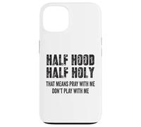 Half Hood Half Holy, eso Significa Que Reza Conmigo, no te Hagas el Gracioso Carcasa para iPhone 13