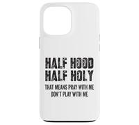 Half Hood Half Holy, eso Significa Que Reza Conmigo, no te Hagas el Gracioso Carcasa para iPhone 13 Pro MAX