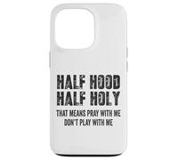Half Hood Half Holy, eso Significa Que Reza Conmigo, no te Hagas el Gracioso Carcasa para iPhone 13 Pro