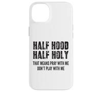Half Hood Half Holy, eso Significa Que Reza Conmigo, no te Hagas el Gracioso Carcasa para iPhone 14 Plus