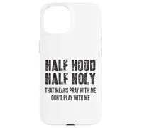 Half Hood Half Holy, eso Significa Que Reza Conmigo, no te Hagas el Gracioso Carcasa para iPhone 15
