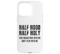 Half Hood Half Holy, eso Significa Que Reza Conmigo, no te Hagas el Gracioso Carcasa para iPhone 15 Pro MAX