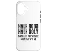 Half Hood Half Holy, eso Significa Que Reza Conmigo, no te Hagas el Gracioso Carcasa para iPhone 16