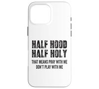 Half Hood Half Holy, eso Significa Que Reza Conmigo, no te Hagas el Gracioso Carcasa para iPhone 16 Pro MAX