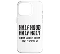 Half Hood Half Holy, eso Significa Que Reza Conmigo, no te Hagas el Gracioso Carcasa para iPhone 16 Pro