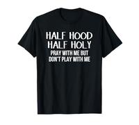 Half Hood Half Holy Pray with Me But Don't Play with Me Camiseta