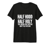 Half Hood Half Holy That Means Pray with Me Funny Camiseta Premium