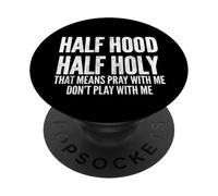 Half Hood Half Holy That Means Pray with Me Funny PopSockets PopGrip Adhesivo