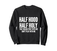 Half Hood Half Holy That Means Pray with Me Funny Sudadera