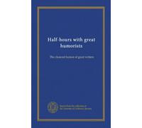 Half-hours with great humorists: The choicest humor of great writers